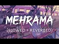 Download Lagu Mehrama (slowed \u0026 reverbed)- Love Aaj Kal | Darshan Raval
