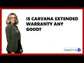 Is Carvana Extended Warranty Any Good