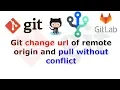 How To git change url of remote origin and pull without conflict