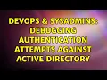 DevOps SysAdmins Debugging Authentication attempts against Active Directory