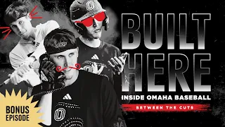 Built Here Inside Omaha Baseball - Between the Cuts