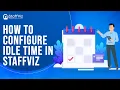 How to Configure Idle Time in StaffViz