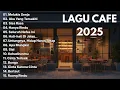 Lagu Kumpulan Lagu Cafe Santai Enak Didengar Akustik Tranding 2025 | Lagu teman Kerja