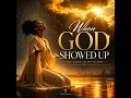 WHEN GOD SHOWED UP