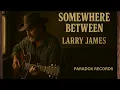 Somewhere Between | Larry James Brings Raw Nashville Soul to Life