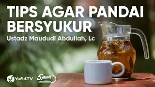 Download Tips Agar Pandai Bersyukur - Ustadz Maududi Abdullah, Lc - 5 Menit yang Menginspirasi MP3