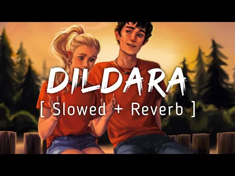 Download MP3 DILDARA ~ [LoFi]-[Lyrics] + Slowed And Reverb | Music Lyrics