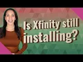 Is Xfinity still installing