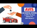 Avis Car Rental Review Is Avis The Best Option For Uber Drivers