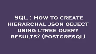 SQL How to create hierarchal json object using ltree query results postgresql