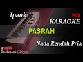 IPANK - PASRAH ( NADA RENDAH PRIA ) || KARAOKE