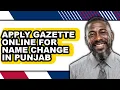 How To Apply Gazette Online For Name Change In Punjab - Full Guide