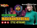 Download Lagu LAGU JOGET 👀 MINANG REMIX 👀 MAAFKANLAH DENAI 👀 STYLE KEYBOARD 👀 2025