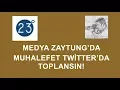 MEDYA ZAYTUNG DA MUHALEFET TWITTER DA TOPLANSIN