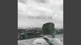 You Broke Me