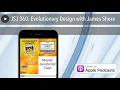 JSJ 360 Evolutionary Design with James Shore