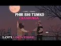 Lagu Phir bhi tumko chaahunga [ slowed + Reverb ] LOFI music | By LOFi universe | Arijith singh