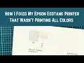 How I Fixed My Epson Ecotank Printer That Wasn t Printing All Colors