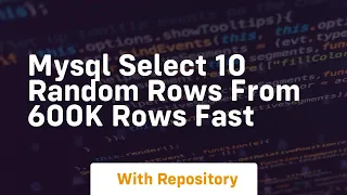 mysql select 10 random rows from 600k rows fast