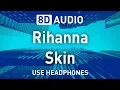 Rihanna - Skin | 8D AUDIO