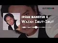 Download Lagu Irvan Mansyur S - Wajah Imut Imut