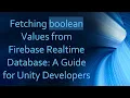 Fetching boolean Values from Firebase Realtime Database A Guide for Unity Developers