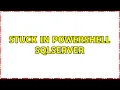 Stuck in Powershell sqlserver 3 Solutions