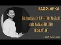 Threading in C - ThreadStart and Parameterized Thread Start