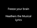 Freeze your brain: Heathers West End Cast Lyrics