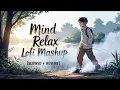 Download Lagu MIND RELAX LOVE SONG 💕 | MIND RELAX LOFI MASHUP | LOVE MASHUP SONG 🥰 | PART 4