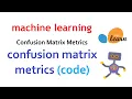 Code How to code out Confusion Matrix Metrics in Python Machine Learning