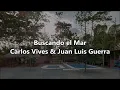 Carlos Vives ft Juan Luis Guerra 4.40 - Buscando El Mar [Letra/Lyrics]