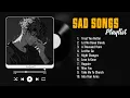 Download Lagu Sad Songs Playlist 2025 - Sad Love Songs for Broken Hearts - Songs to Cry to Alone in Your Room