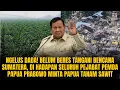 NGELUS DADA! BELUM BERES TANGANI BENCANA SUMATERA, PRABOWO MINTA PAPUA TANAM SAWIT | #1120