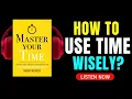 Learn to Manage Time Effectively - Master Your Time By Thibaut Meurisse book