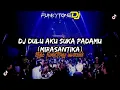 Download Lagu DJ FUNKOT DULU AKU SUKA PADAMU MIRASANTIKA VIRAL TIKTOK || STYLE FUNKOTONY UWASIK