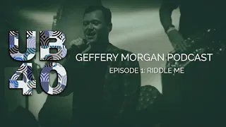 UB40 Podcast - Geffery Morgan - Episode #01 - Riddle Me