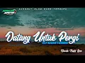Download Lagu DATANG UNTUK PERGI VERSI DANGDUT SLOW BASS SYAHDU DI DENGAR ‼️Nanda Nafis Rmx