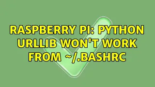Raspberry Pi Python urllib won t work from bashrc