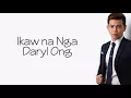 Ikaw na Nga - Daryl Ong (lyrics)