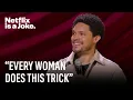 Every Women Has the Same Trick Trevor Noah Where Was I Netflix Is A Joke