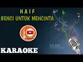 Download Lagu BENCI UNTUK MENCINTA | NAIF - KARAOKE