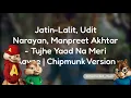 Jatin-Lalit, Udit Narayan, Manpreet Akhtar - Tujhe Yaad Na Meri Aayee | Chipmunk Version