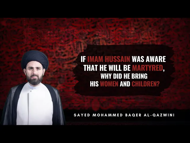 ⁣If Imam Hussain a was aware that he will be Martyred, Why did he bring his Women and Children?