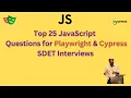 Top 25 Javascript Interview Questions for Test Automation SDET - Playwright Cypress