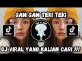 DJ GAM GAM TEKI TEKI GAM GAM VIRAL TIK TOK TERBARU 2023 YANG KALIAN CARI
