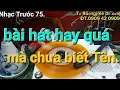 Download Lagu Bài hát Trước 75 hay quá,mà chưa biết Tên.