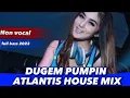 Lagu DJ NoN Vocal || Dugem Pumpin Atlantis house mix terbaru 2023 🎵✈️goyang sampai bawah 💃