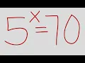 USA CAN YOU SOLVE THIS EXPONENTIAL EQUATION 5 X 70