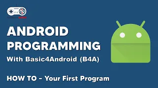 B4A Android Tutorial Writing Your First Program in B4A Basic4Android